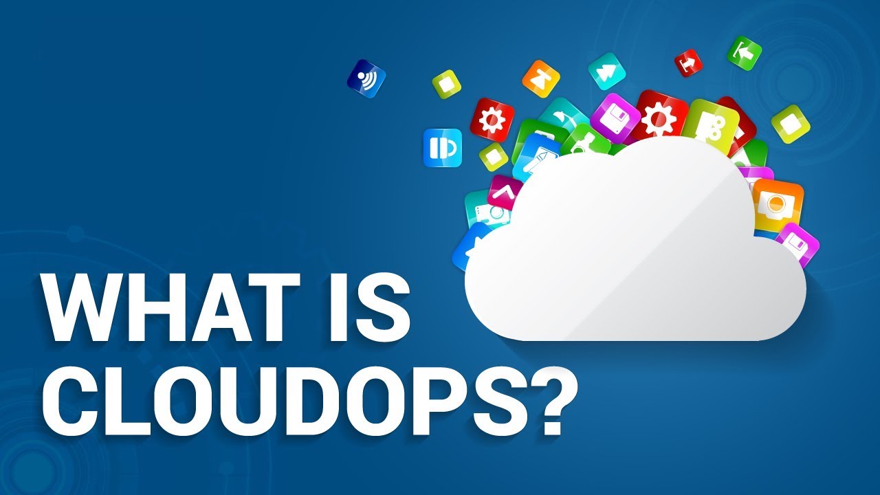 What is Cloud Operations (CloudOps)?